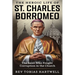 The Heroic Life of St. Charles Borromeo: The Saint Who Fought Corruption In The Church.
