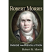 Robert Morris: Inside the Revolution