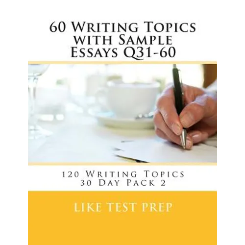 60 Writing Topics with Sample Essays Q31-60: 120 Writing Topics 30 Day Pack 2