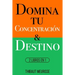 Domina Tu Concentración & Tu Destino: 2 Libros en 1