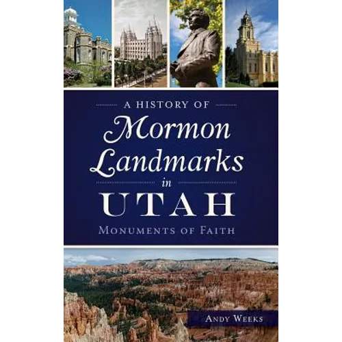 A History of Mormon Landmarks in Utah: Monuments of Faith