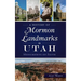 A History of Mormon Landmarks in Utah: Monuments of Faith