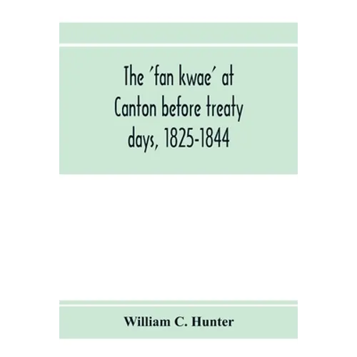The 'fan kwae' at Canton before treaty days, 1825-1844