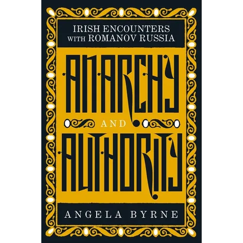 Anarchy and Authority: Irish Encounters with Romanov Russia