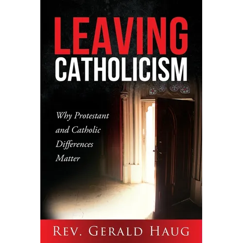 Leaving Catholicism: Why Protestant and Catholic Differences Matter