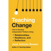 Teaching Change: How to Develop Independent Thinkers Using Relationships, Resilience, and Reflection