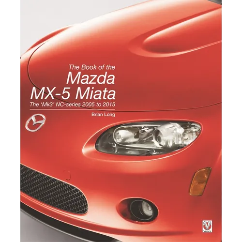 The Book of the Mazda MX-5 Miata: The 'Mk3' Nc-Series 2005 to 2015