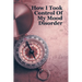 How I Took Control Of My Mood Disorder