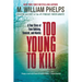 Too Young to Kill: A True Story of Teen Bullying, Torment, and Murder