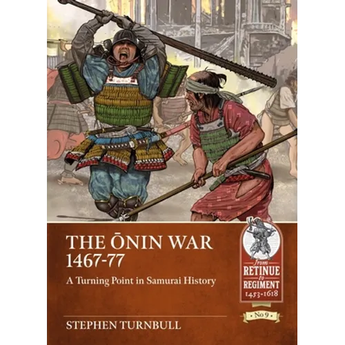 The Ōnin War 1467-77: A Turning Point in Samurai History