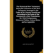 The Historical New Testament; Being the Literature of the New Testament Arranged in the Order of Its Literary Growth and According to the Dates of the