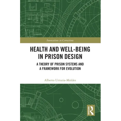 Health and Well-Being in Prison Design: A Theory of Prison Systems and a Framework for Evolution