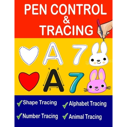 Pen Control And Tracing Book: Pen Control Workbook, Pen Control Training, Tracing Shapes, Tracing Letters And Numbers, Tracing Animals For Kids