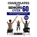 Chair Pilates for Seniors Over 60: 10 Minutes Daily Exercises For Beginners To Lose Weight And Improve Mobility, Strength And Balance