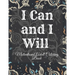 I Can and I Will Motivational Adult Coloring Book: Never Give Up Motivational and Inspirational Sayings Coloring Book for Adult Relaxation and Stress