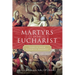 Martyrs of the Eucharist: Stories to Inspire Eucharistic Amazement