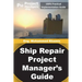 Ship Repair Project Manager's Guide: Marine Traffic and Shipyards Maintenance
