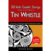 30 Irish Gaelic Songs with sheet music and fingering for Tin Whistle