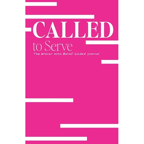 Called to Serve: The Braver with Belief Guided Journal