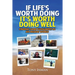 If Life's Worth Doing, It's Worth Doing Well