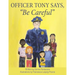 Officer Tony Says, "Be Careful"