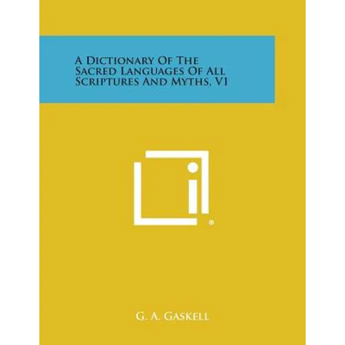 A Dictionary of the Sacred Languages of All Scriptures and Myths, V1