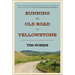 Running the Old Road in Yellowstone: One Man's Journey of Discovery and Redemption