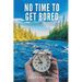 No Time To Get Bored: An American Adventurer-Educator, Explorer, Business Executive, Diver, World Class Traveler