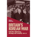 Britain's Korean War: Cold War Diplomacy, Strategy and Security 1950-53