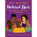 My Divine Natural Hair: Inspiration & Tips to Love & Care for Your Crown