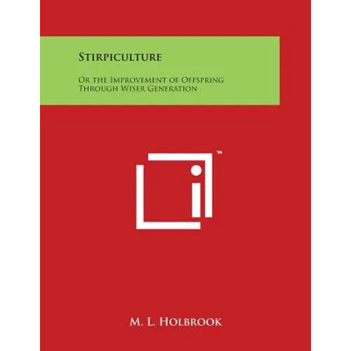 Stirpiculture: Or the Improvement of Offspring Through Wiser Generation