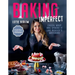 Baking Imperfect: Crush, Whip and Spread It Like Nobody's Watching