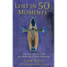 Lent in 50 Moments: Fifty Daily Reflections from Ash Wednesday to Easter Wednesday