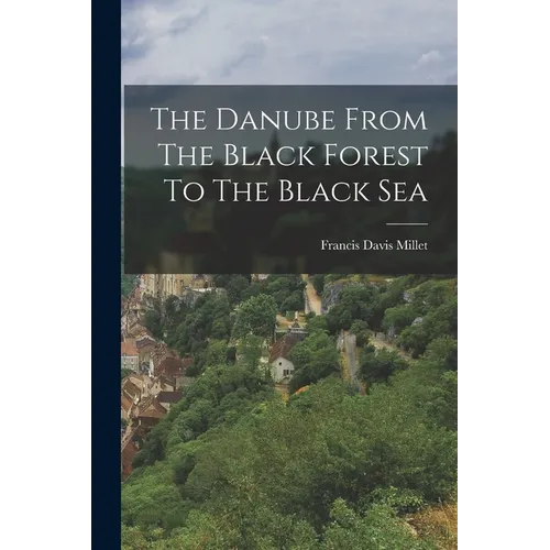 The Danube From The Black Forest To The Black Sea