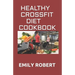 Healthy Crossfit Diet Cookbook: Nutrition Guide With 70+ Easy And Delicious Recipes (Including 7 -Day Meal Plan)