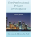 The Professional Private Investigator Training Manual: Training Manual