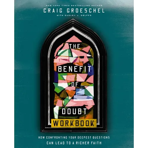 The Benefit of Doubt Workbook: How Confronting Your Deepest Questions Can Lead to a Richer Faith