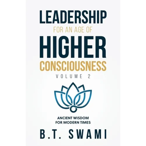 Leadership for an Age of Higher Consciousness - Vol. 2: Ancient Wisdom for Modern Times
