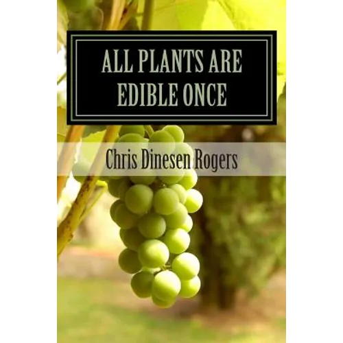 All Plants Are Edible Once: The Stories of Wild Edible and Medicinal Plants