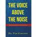 The Voice Above The Noise: Pursuing God In Ordinary and Anxious Times