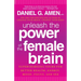Unleash the Power of the Female Brain: Supercharging Yours for Better Health, Energy, Mood, Focus, and Sex