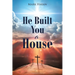 He Built You a House
