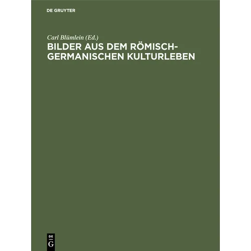 Bilder Aus Dem Römisch-Germanischen Kulturleben: (Nach Funden Und Denkmälern)