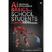 AI - Artificial Intelligence Basics For School Students (Class IX): As per the latest CBSE curriculum (Code No. 417)