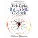 Tick Tock, It's LYME O'clock: A Warrior's Guide to Reclaiming Health & Happiness