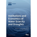 Institutions and Economics of Water Scarcity and Droughts