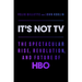 It's Not TV: The Spectacular Rise, Revolution, and Future of HBO