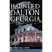 Haunted Dalton, Georgia