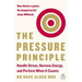 The Pressure Principle: Handle Stress, Harness Energy, and Perform When It Counts