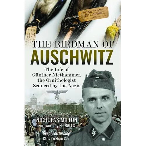 The Birdman of Auschwitz: The Life of Günther Niethammer, the Ornithologist Seduced by the Nazis
